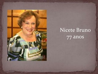 Nicete Bruno77 anos