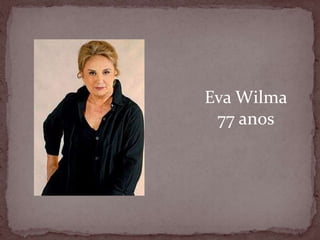 Eva Wilma77 anos