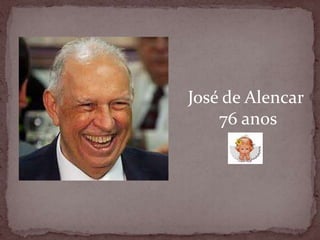 José de Alencar 76 anos
