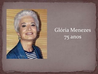 Glória Menezes75 anos