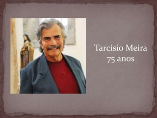Tarcísio Meira75 anos