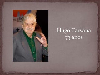 Hugo Carvana73 anos