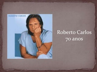 Roberto Carlos70 anos