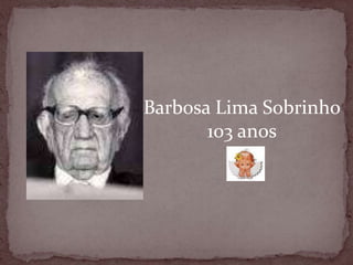 Barbosa Lima Sobrinho103 anos