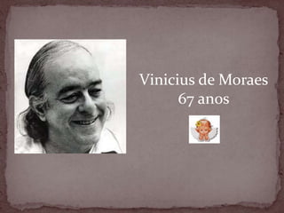 Vinicius de Moraes67 anos