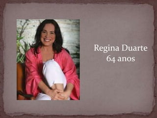 Regina Duarte64 anos
