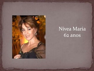 Nívea Maria62 anos
