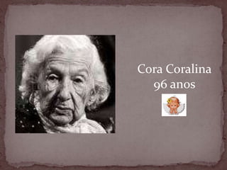 Cora Coralina96 anos