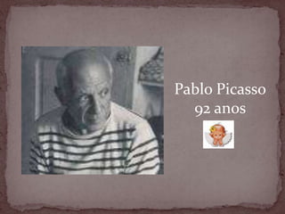 Pablo Picasso92 anos