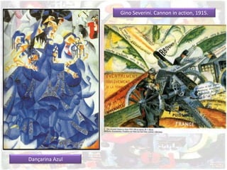 Gino Severini. Cannon in action, 1915.
Dançarina Azul
 