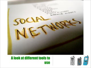 A look at different tools to
                        use
 