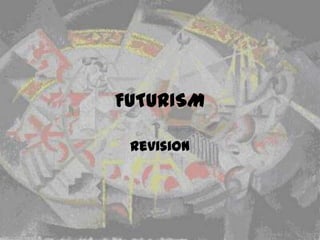 FUTURISM
Revision
 