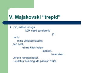 V. Majakovski “trepid” Oo, millise innuga kõik need sandarmid ja nuhid mind võllasse tassiks see eest, et ma käes hoian sirbikat, haamrikat vereva nahaga passi. Luuletus “Nõukogude passist” 1929 