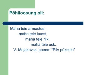 Põhiloosung oli: Maha teie armastus, maha teie kunst, maha teie riik, maha teie usk. V. Majakovski poeem “Pilv pükstes” 