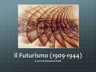 Il Futurismo (1909-1944)
       a cura di Giovanni Paoli
 