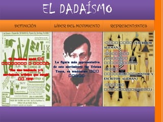EL DADAÍSMO
DEFINICIÓN    LÍDER DEL MOVIMIENTO   REPRESENTANTES
 