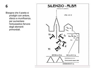 6
Bisogna che il poeta si 
prodighi con ardore, 
sfarzo e munificenza, 
per aumentare 
l'entusiastico fervore 
degli elementi 
primordiali.
 