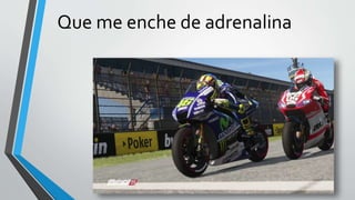 Que me enche de adrenalina
 