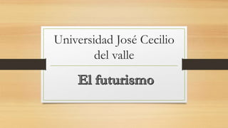 Universidad José Cecilio
del valle
 