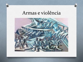 Armas e violência
 