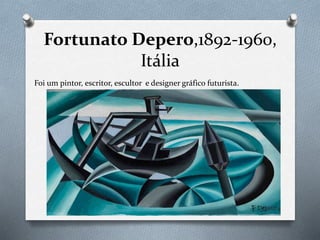 Fortunato Depero,1892-1960,
Itália
Foi um pintor, escritor, escultor e designer gráfico futurista.
 