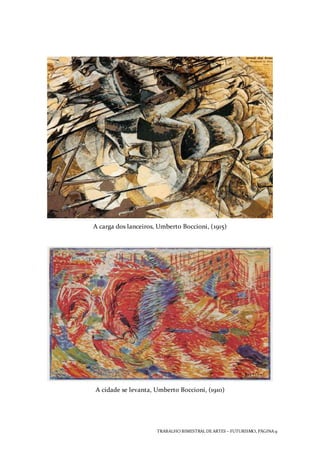 TRABALHO BIMESTRAL DEARTES – FUTURISMO, PÁGINA 9
A carga dos lanceiros, Umberto Boccioni, (1915)
A cidade se levanta, Umberto Boccioni, (1910)
 