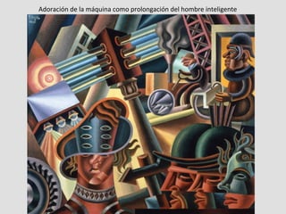 Adoración	
  de	
  la	
  máquina	
  como	
  prolongación	
  del	
  hombre	
  inteligente	
  
 