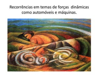 Recorrências em temas de forças dinâmicas
como automóveis e máquinas.
 