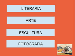 LITERARIA
ARTE
ESCULTURA
FOTOGRAFIA
 