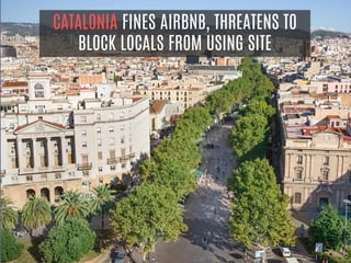 CATALONIA FINES AIRBNB, THREATENS TO
BLOCK LOCALS FROM USING SITE
 