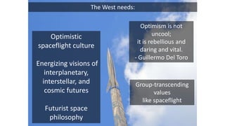 Optimistic
spaceflight culture
Energizing visions of
interplanetary,
interstellar, and
cosmic futures
Futurist space
philo...