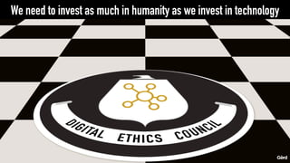 We need to invest as much in humanity as we invest in technology
 