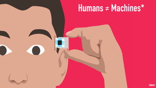 Humans ≠ Machines*
 