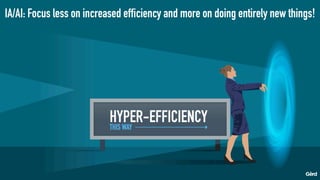 IA/AI: Focus less on increased efficiency and more on doing entirely new things!
 