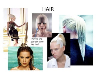 HAIR

I have a wig
you can style
like this?

 