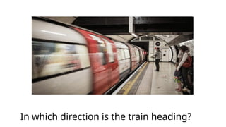 In which direction is the train heading?
 