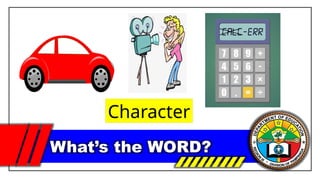 What’s the WORD?
Character
 