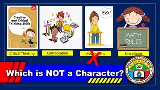 Which is NOT a Character?
Critical Thinking Collaboration Assessment Disciplined
X
 