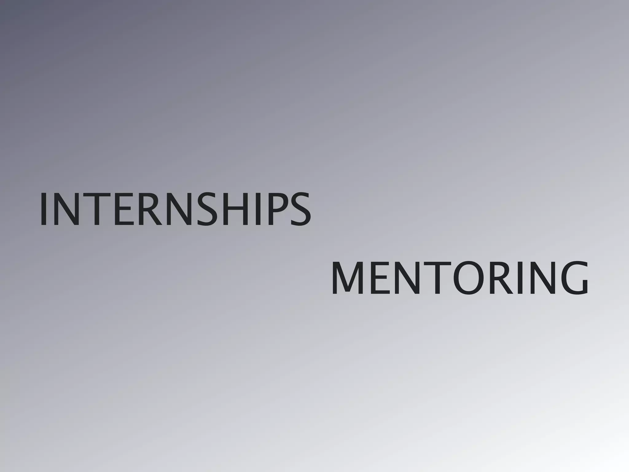 INTERNSHIPS
              MENTORING
 