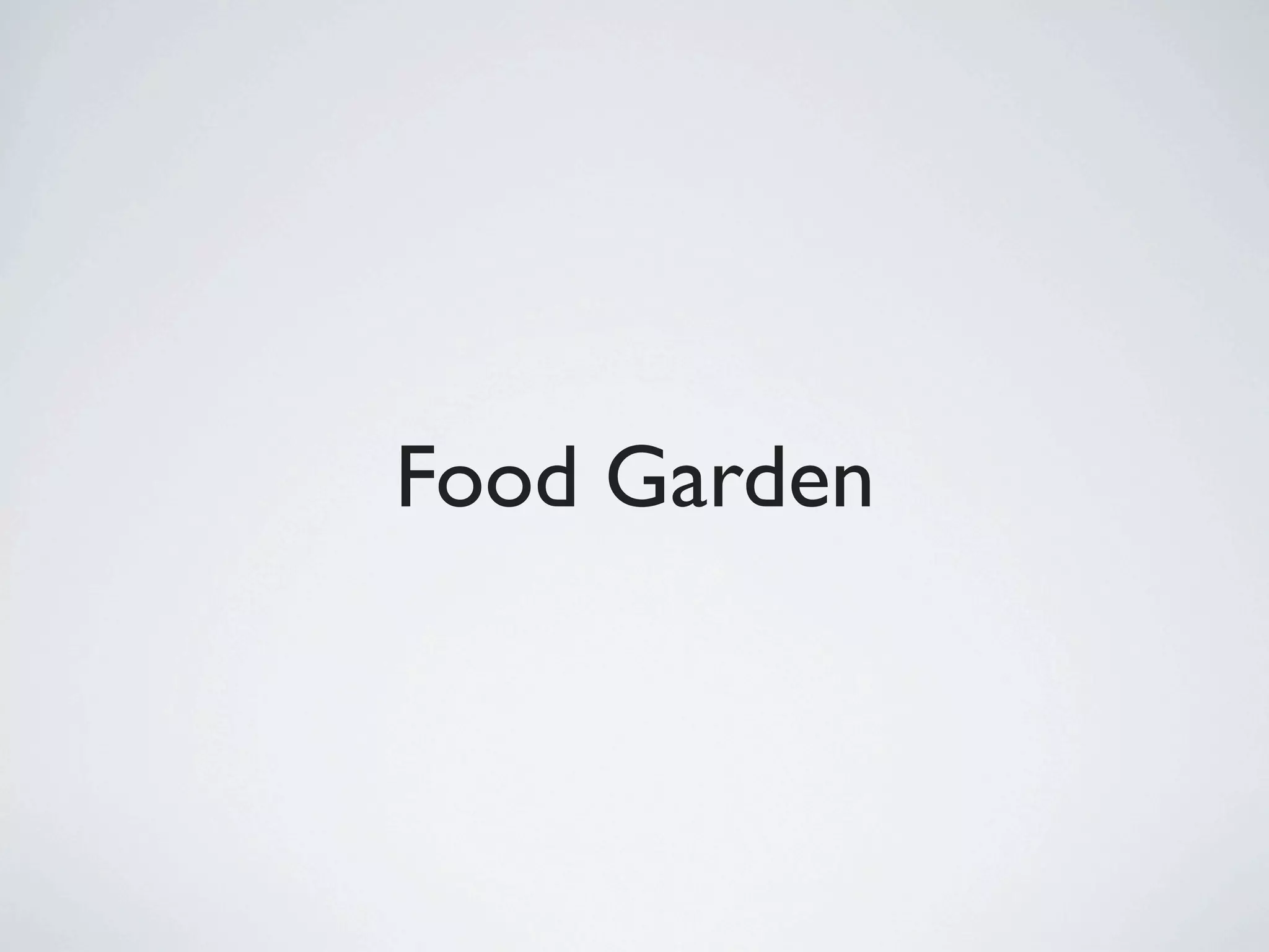 Food Garden
 