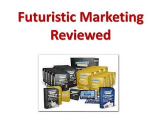 Futuristic Marketing
     Reviewed
 