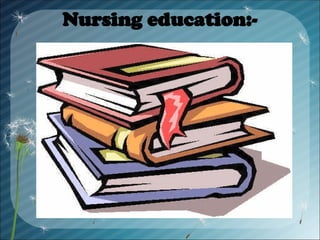 Nursing education:-
 