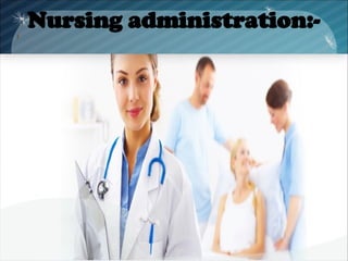 Nursing administration:-
 