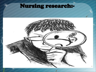 Nursing research:-
 
