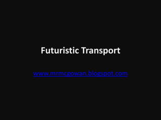 Futuristic Transport www.mrmcgowan.blogspot.com 