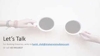 Let’s Talk
For Booking Enquiries, write to harish_shah@stratservconsultancy.com
Or call +65 94510637
 