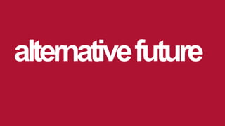 alternativefuture
 