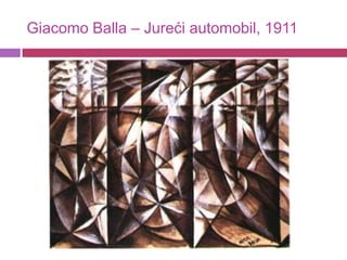 Giacomo Balla – Jureći automobil, 1911
 