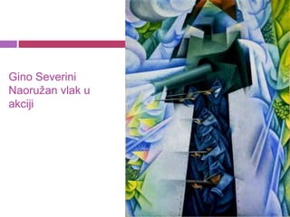 Gino Severini
Naoružan vlak u
akciji
 