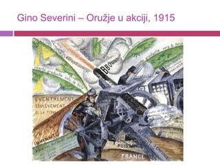Gino Severini – Oružje u akciji, 1915
 